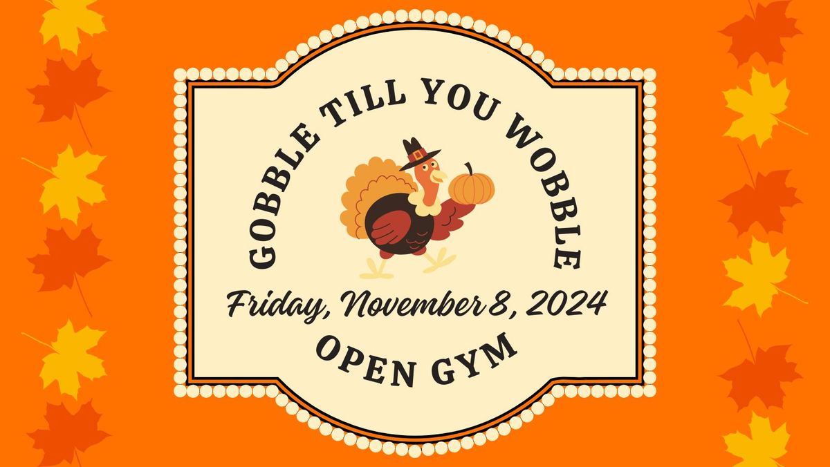 Gobble till you wobble Open Gym