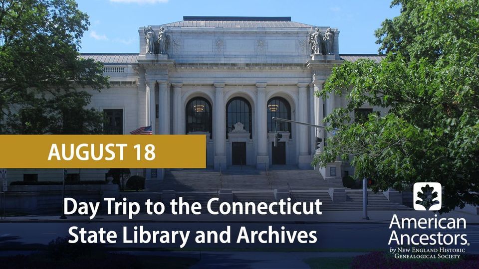 Day Trip to the Connecticut State Library and Archives, 231 Capitol Ave ...
