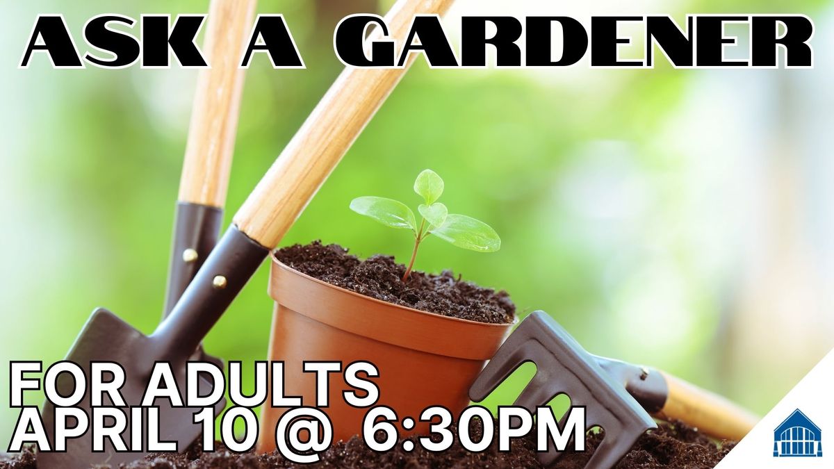 Ask A Gardener for Adults