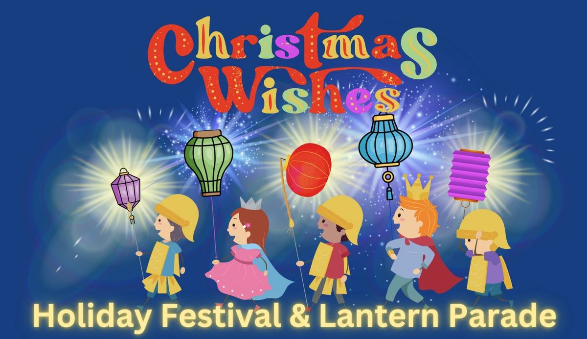 Christmas Wishes Holiday Festival & Lantern Parade