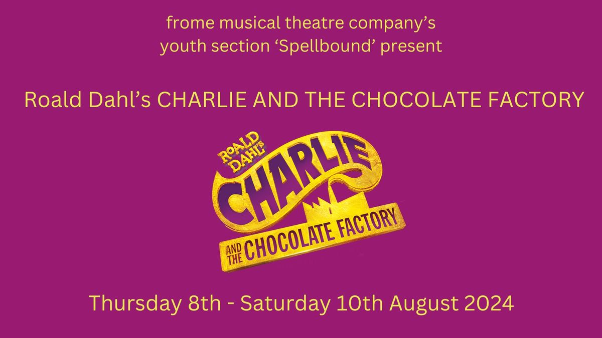 Frome Musical Theatre Company's Spellbound present Roald Dahl's Charlie and the Chocolate Factory