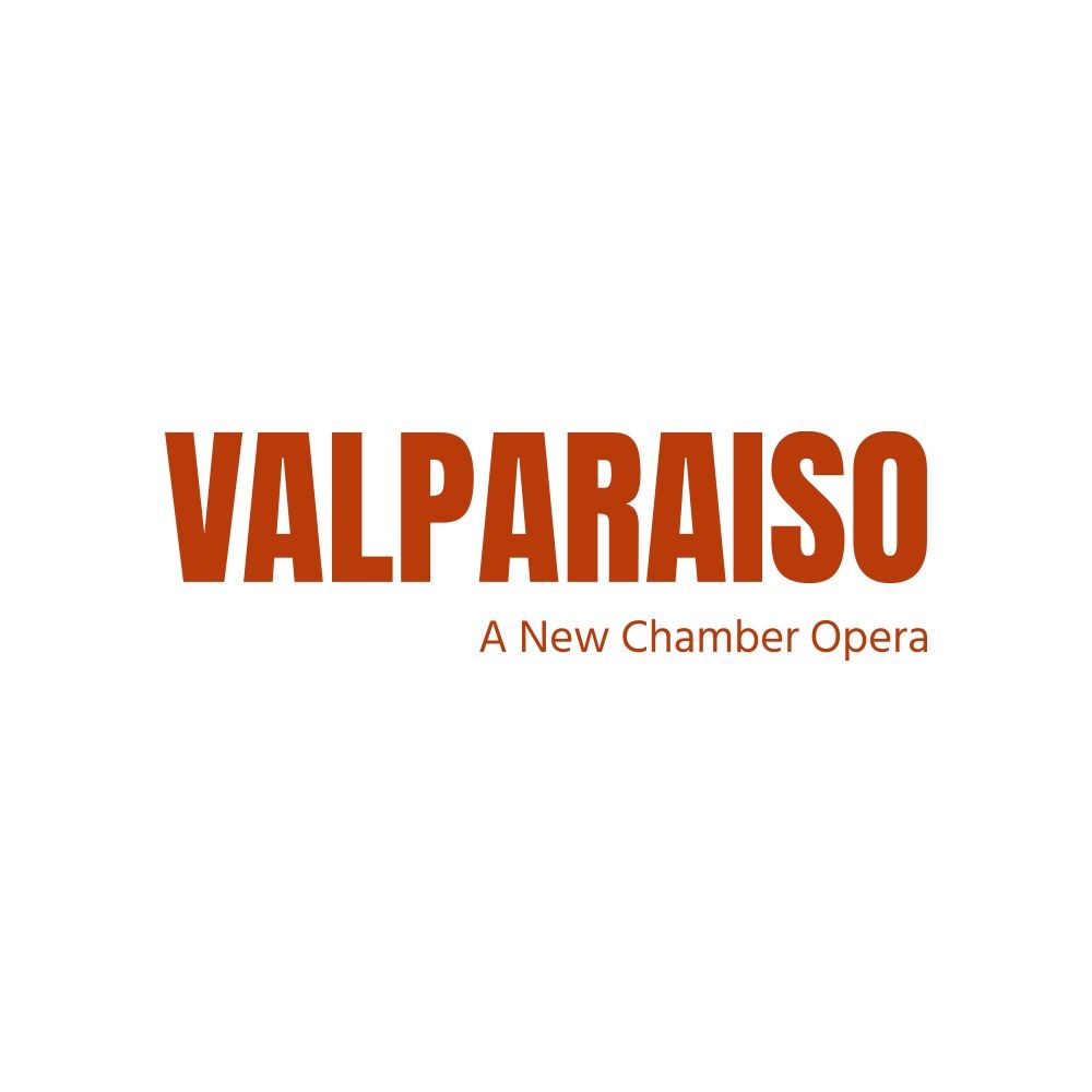 Valparaiso - A New Chamber Opera by Luksan\/Ramey
