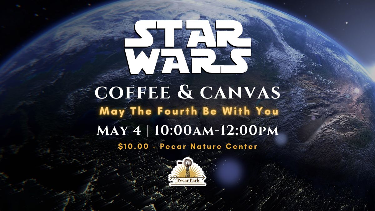 Coffee & Canvas - May The Fourth Be With You