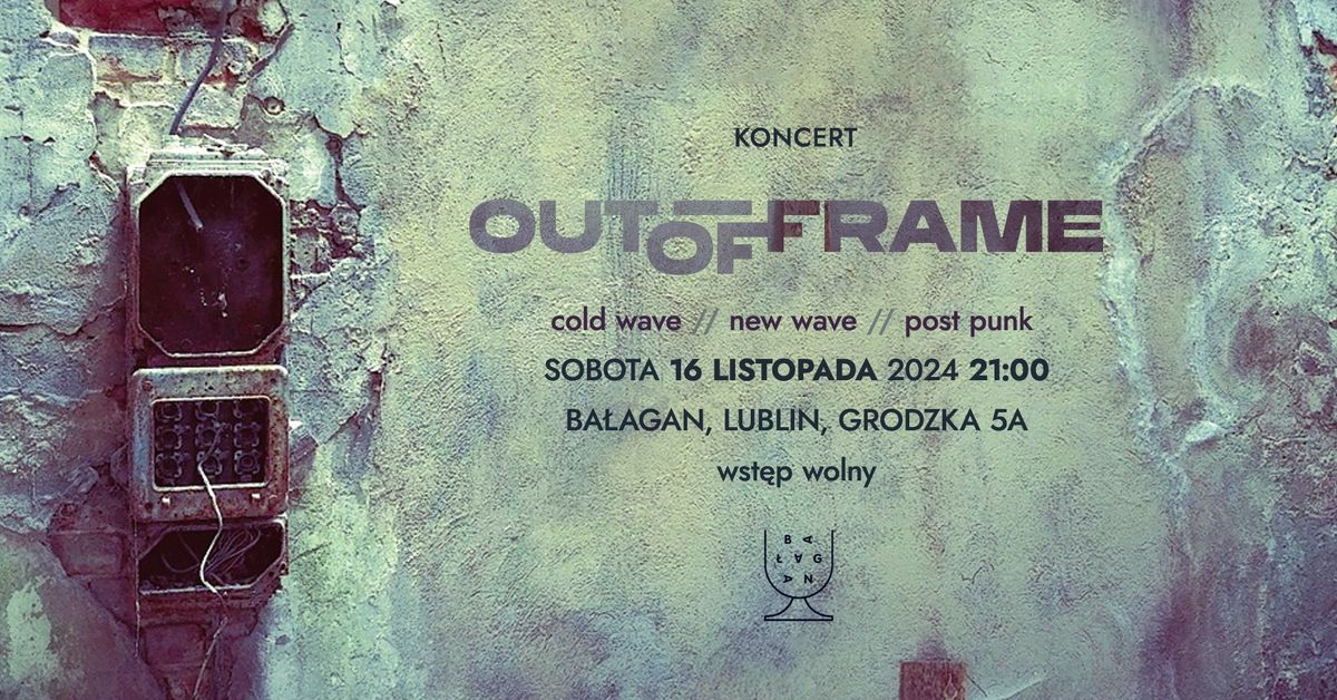 Koncert OUT of FRAME Sobota 16 listopada Ba\u0142agan 