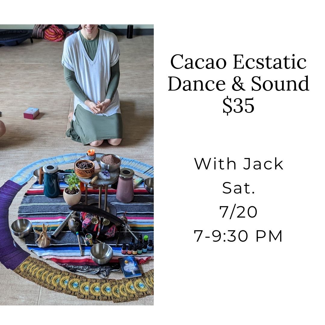 Cacao Ecstatic Dance & Sound with Jack, $35