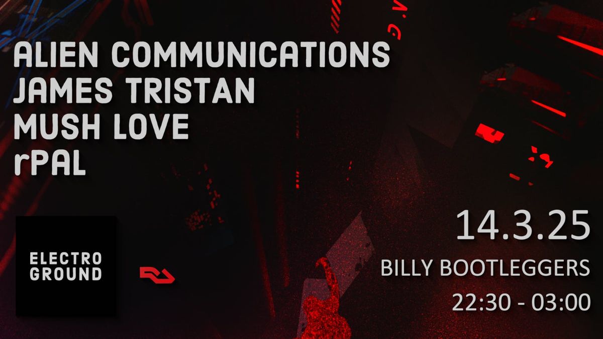 Electroground: Alien Communications, James Tristan, Mush Love &amp; rPal