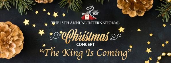 The 15th Annual International Christmas Concert "The King is Coming"