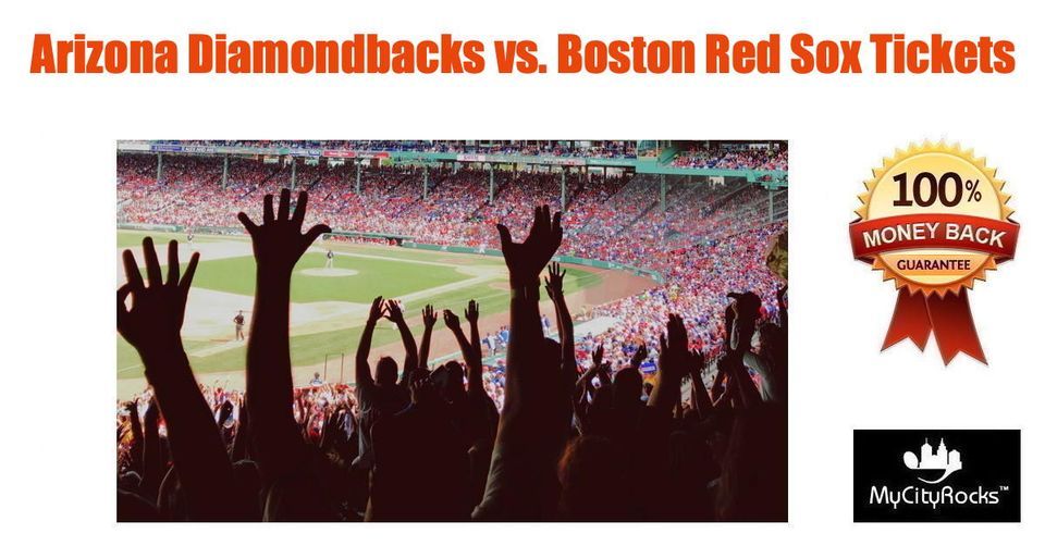 Arizona Diamondbacks vs Boston Red Sox Baseball Tickets Phoenix AZ Chase Field