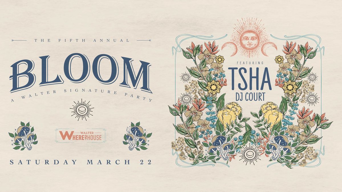 Bloom: A Walter Signature Party w TSHA & DJ Court