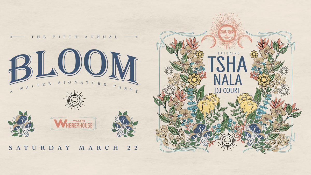 Bloom: A Walter Signature Party w TSHA, Nala & DJ Court