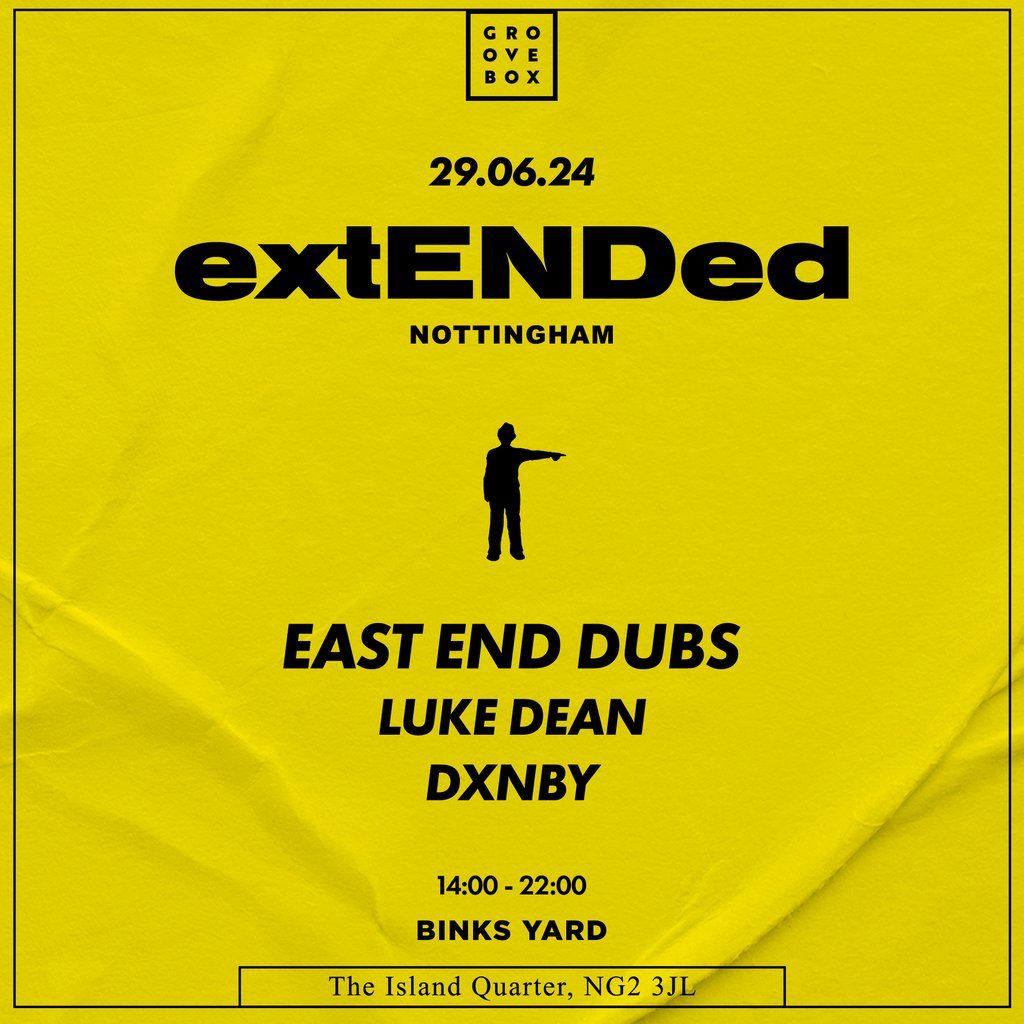 Groovebox Presents East End Dubs ExtENDed Nottingham