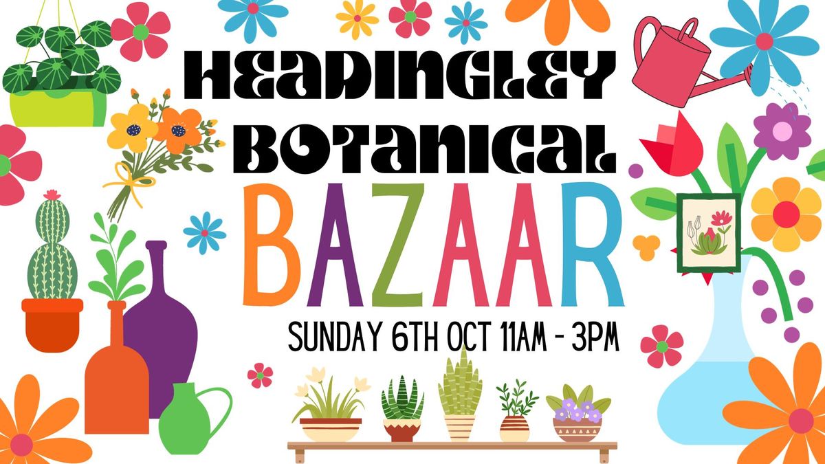 October Headingley Botanical Bazaar