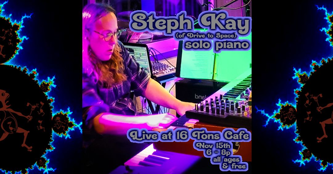 Steph Kay, solo piano, 16 Tons Cafe, Eugene, OR Nov 15th, 6-8p