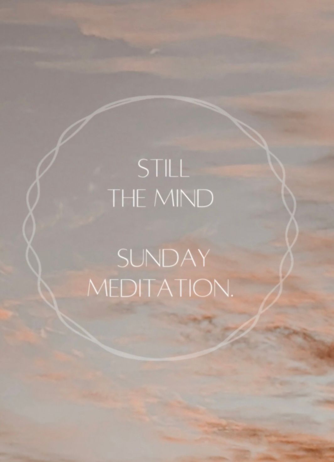 Still the Mind - Sunday Meditation 