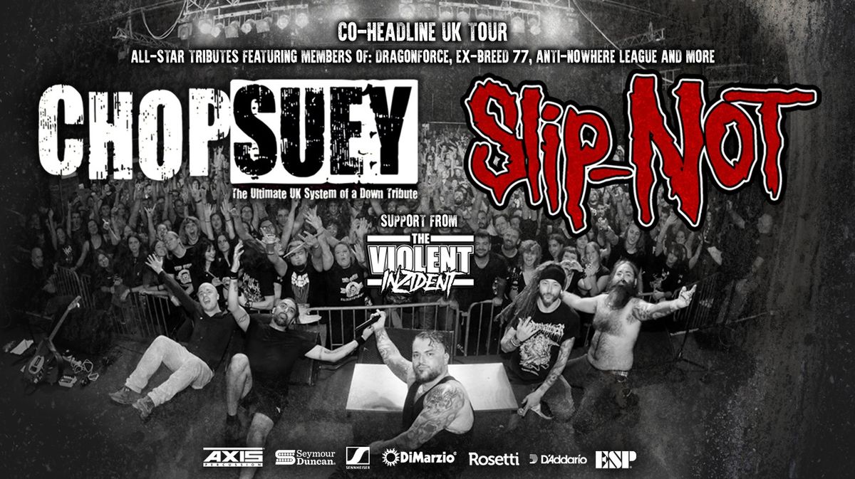 CHOP SUEY \/ Slip-NOT \/ THE VIOLENT INZIDENT 