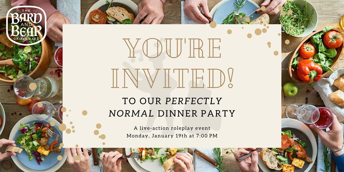 Perfectly Normal Dinner Party: A Live-Action Roleplay Night