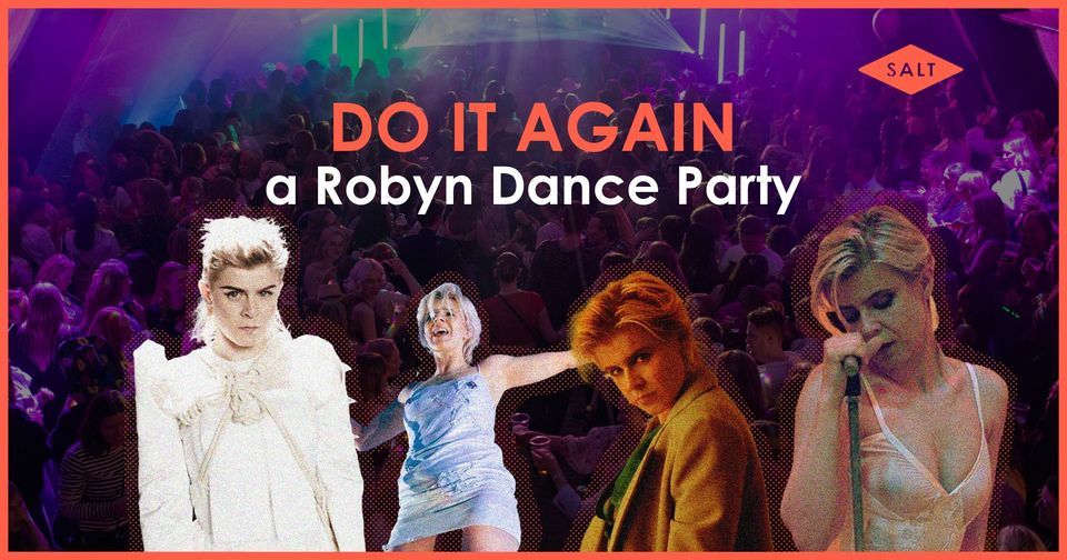 Do It Again! a Robyn Dance Party @ SALT