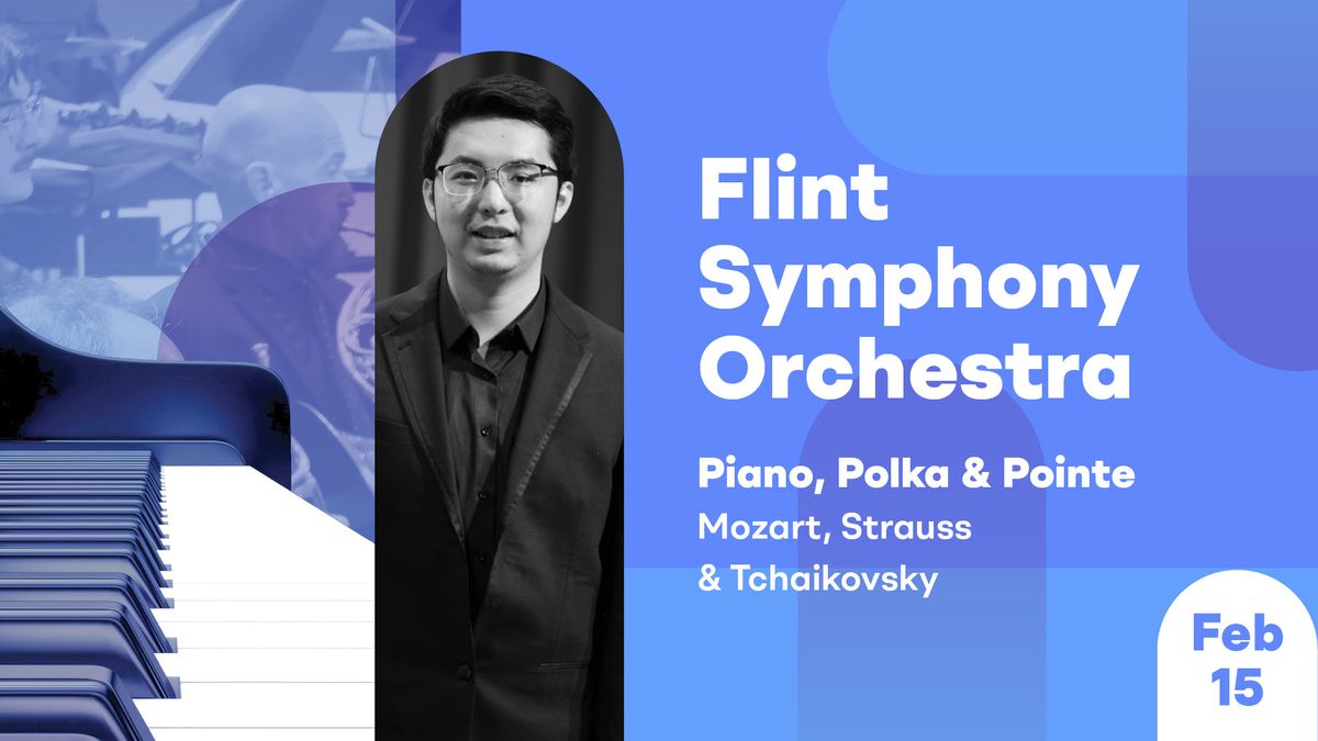 Flint Symphony Orchestra - Piano, Polka, & Pointe: Mozart, Strauss, and Tchaikovsky