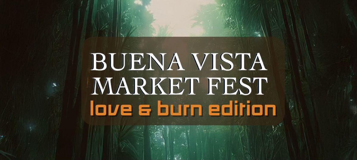 Buena Vista Market Fest - Love & Burn Edition