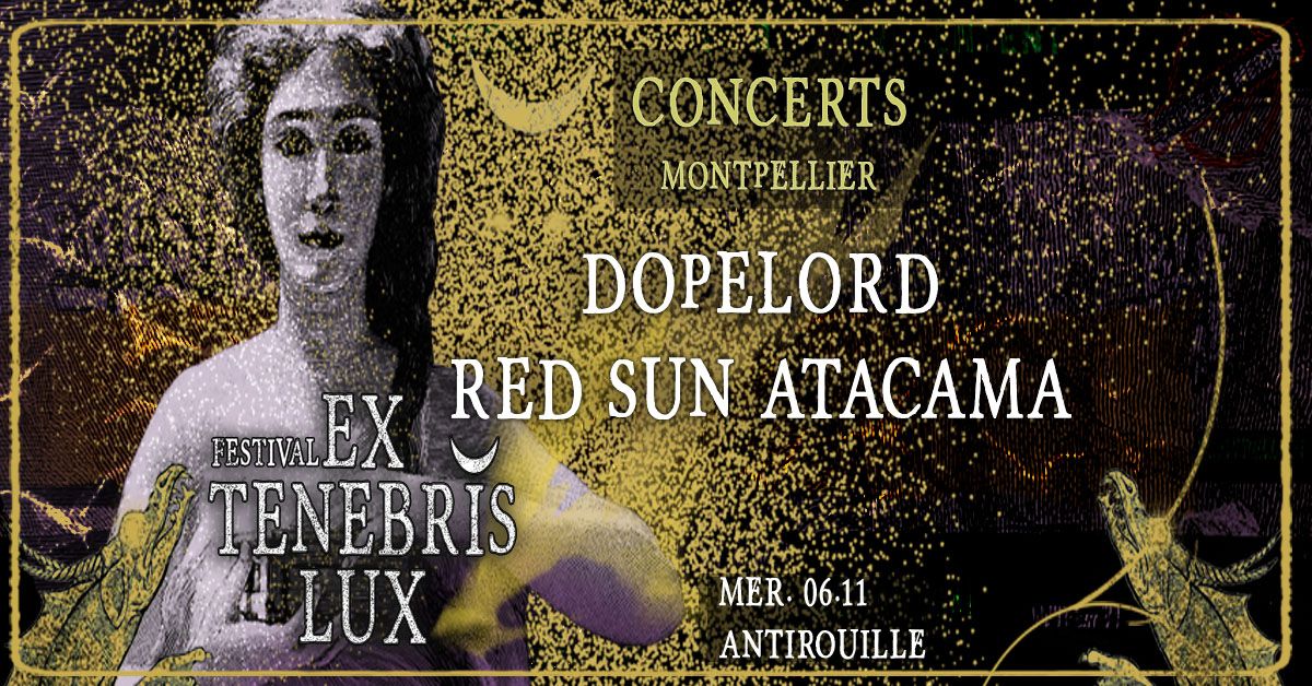 EX TENEBRIS LUX : DOPELORD (Stoner Doom Metal) + RED SUN ATACAMA (Stoner Rock - Punk)