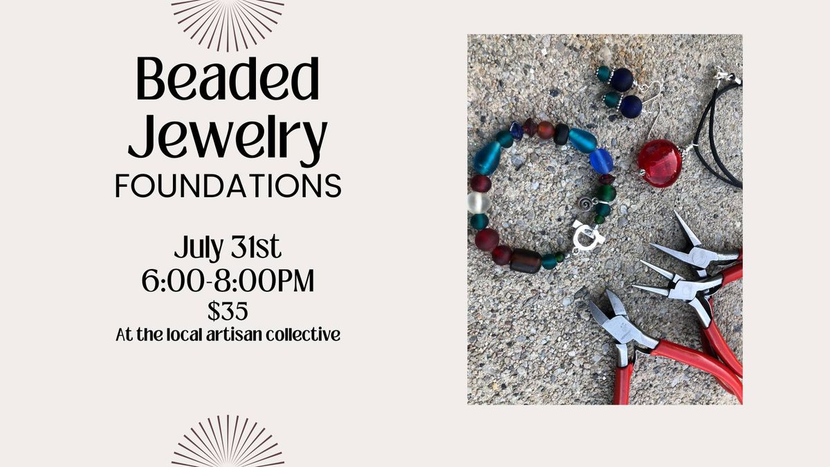 Beaded Jewelry Foundations- July 31st 6:00-8:00pm 