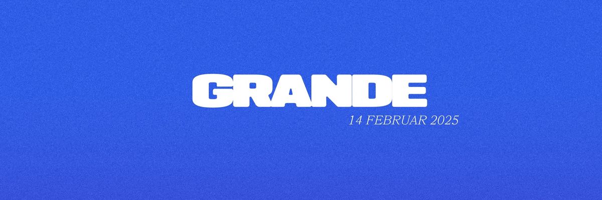 GRANDE x 14.02.25