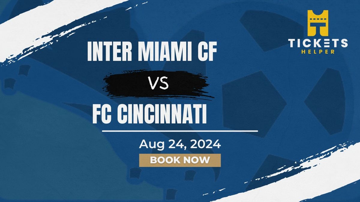 Inter Miami CF vs. FC Cincinnati at Chase Stadium
