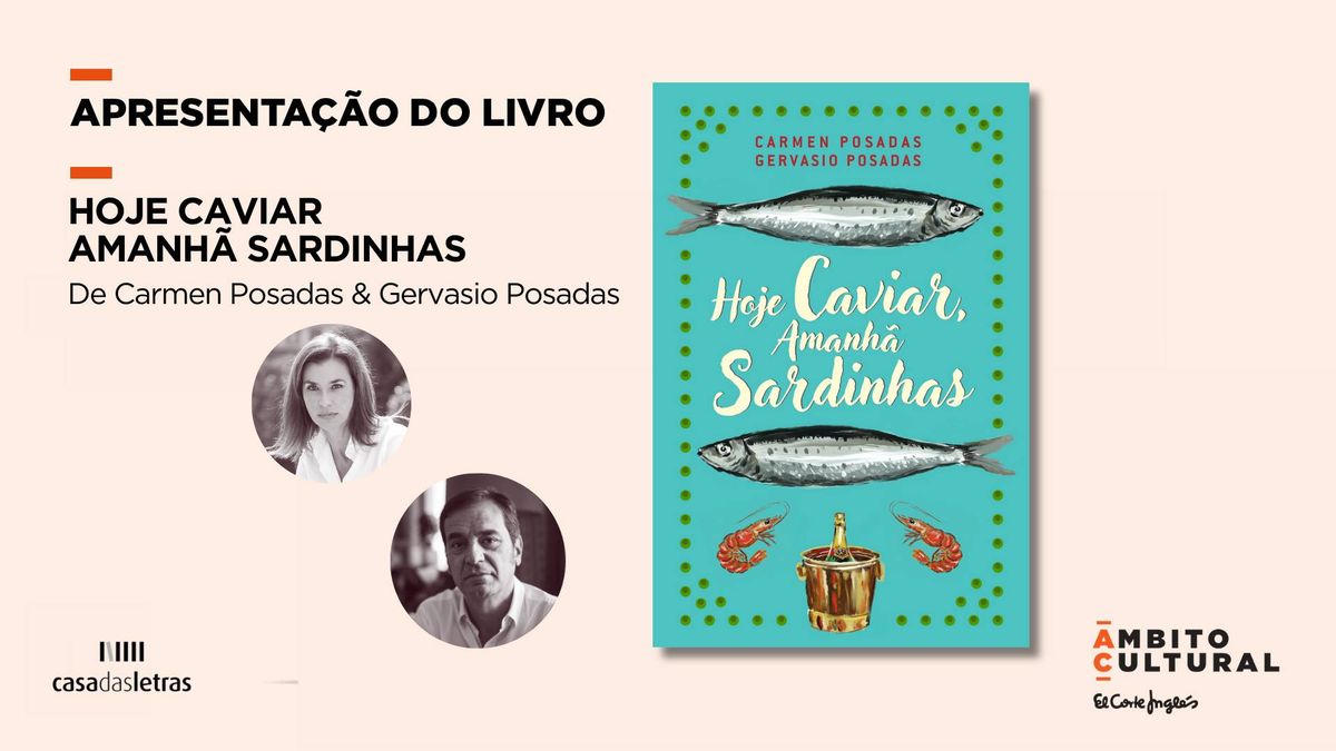 Apresenta\u00e7\u00e3o do livro \u201cHoje Caviar, Amanh\u00e3 Sardinhas\u201d, de Carmen Posadas e Gervasio Posadas