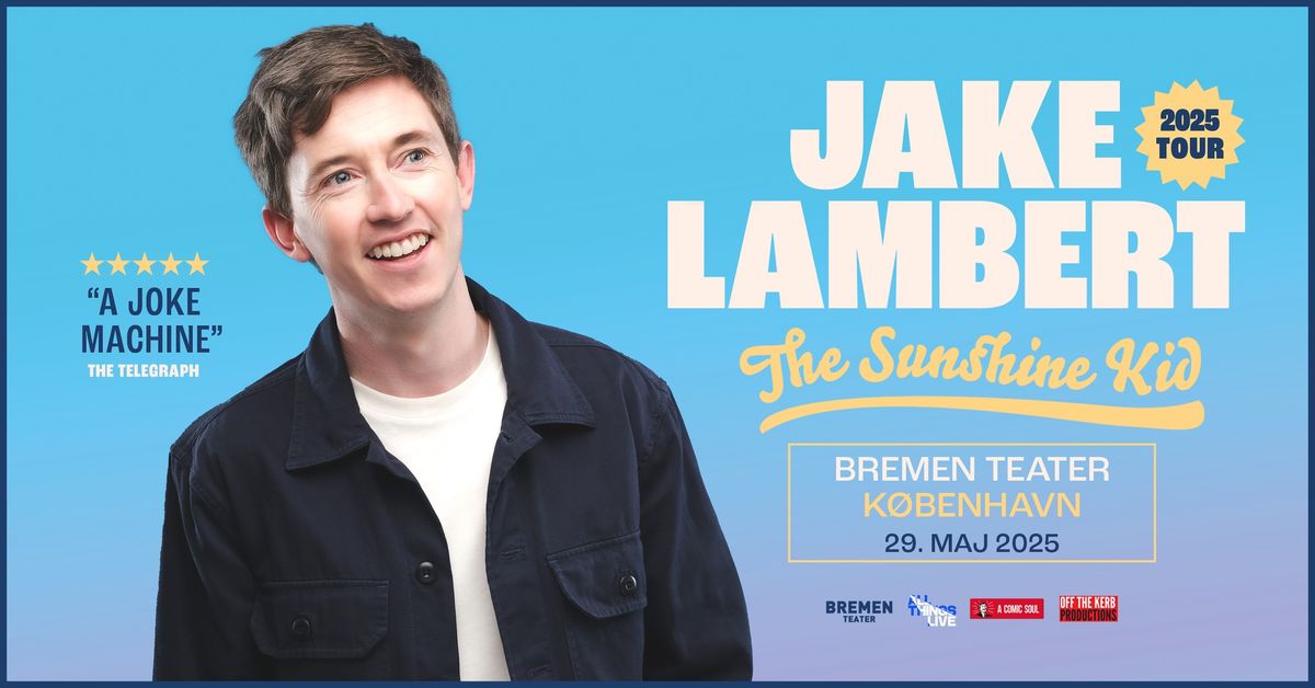 Jake Lambert (UK) \u2013 The Sunshine Kid | Bremen Teater, K\u00f8benhavn