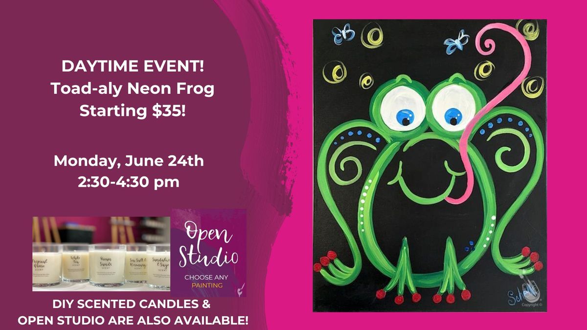 DAYTIME-Toad-aly Neon Frog-Starting $35!-DIY Scented Candles & Open Studio are also available!