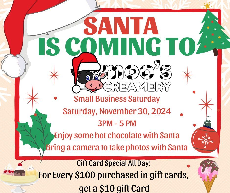 Small Business Saturday. Santa is Coming to Visit Moo's Creamery