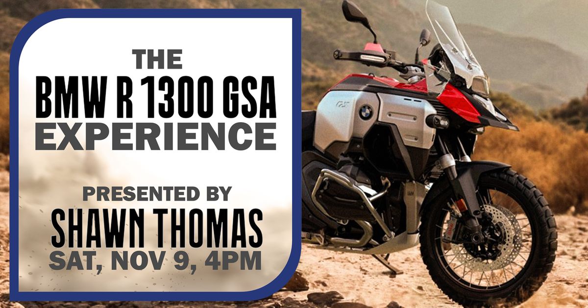 The BMW R1300 GSA Experience presented by Shawn Thomas.