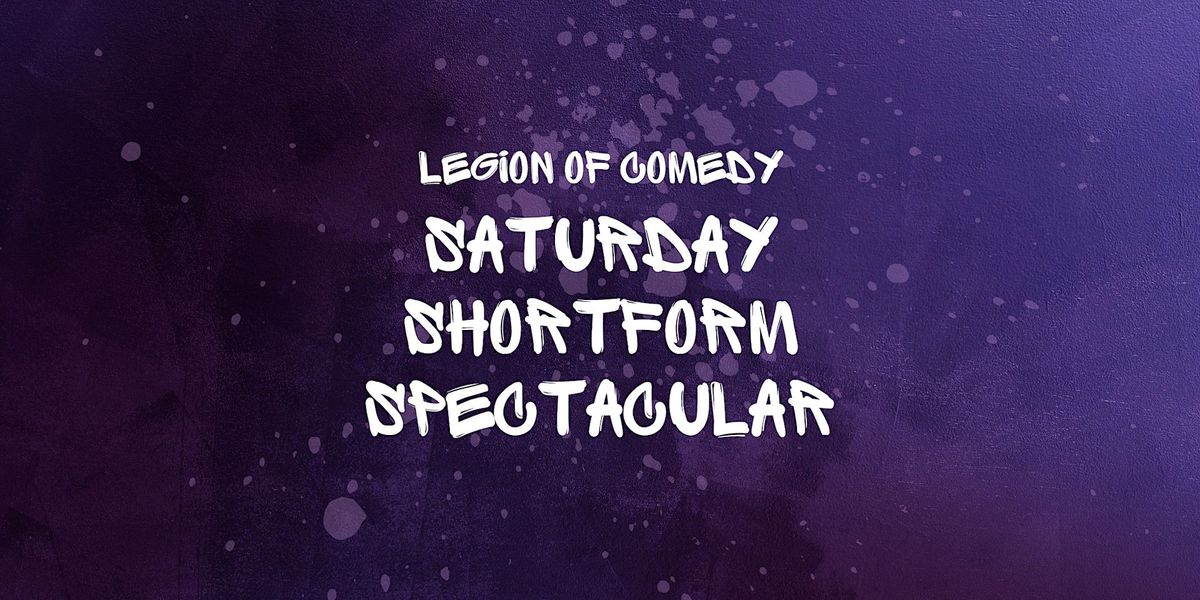 Legion of Comedy: Saturday Shortform Spectacular