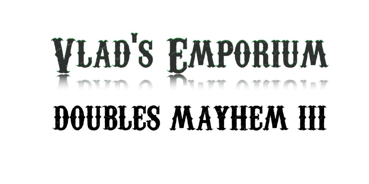Vlad's Emporium Presents: Doubles Mayhem III