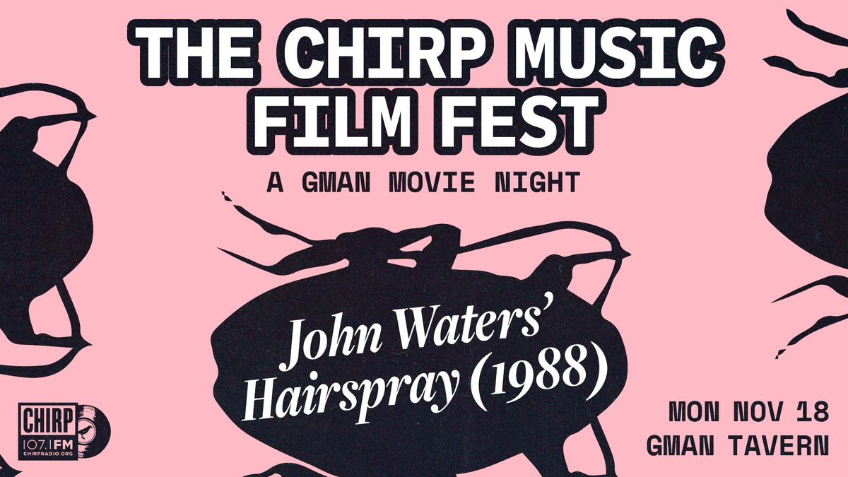 The CHIRP Music Film Fest Presents: Hairspray