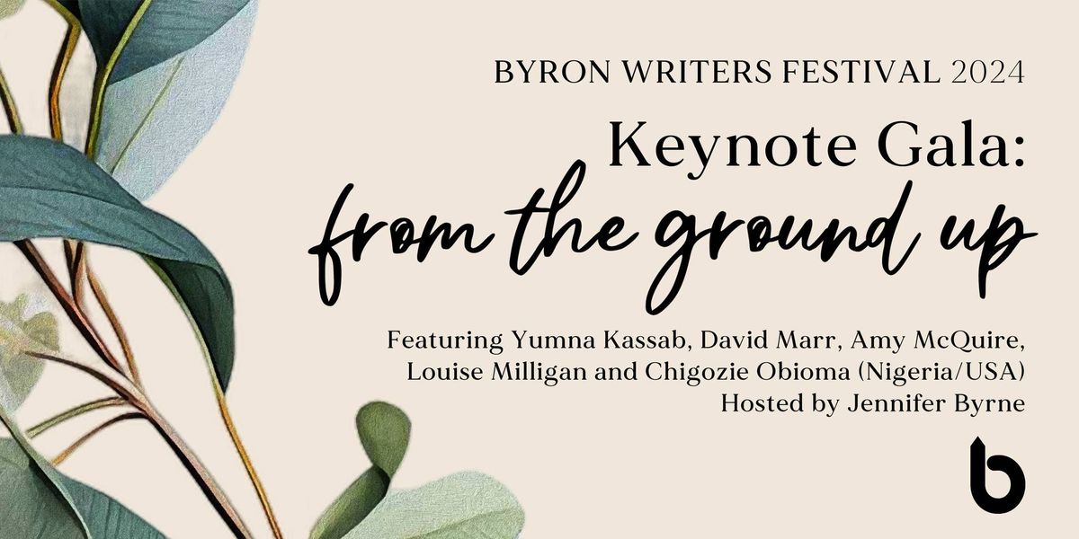 Byron Writers Festival 2024 Keynote Gala: From the Ground Up | Talks & Ideas | Byron Theatre