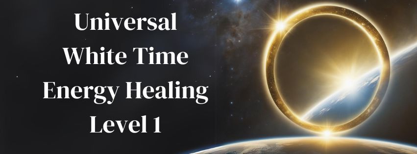 Universal White Time Energy Healing Level 1