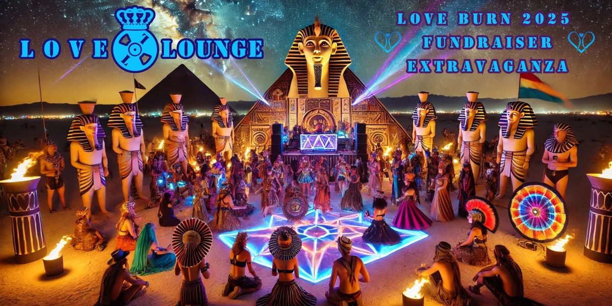 Love & Lounge Presents: Love Burn 2025 Fundraiser Extravaganza