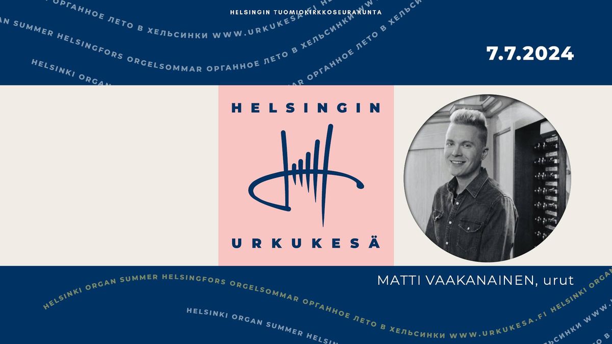 Helsingin Urkukes\u00e4n konsertti: Matti Vaakanainen