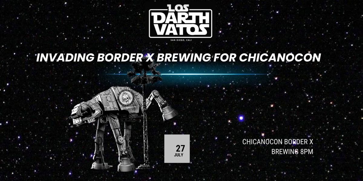 Los Darth Vatos at Border X Brewing CHICANOCON!!!