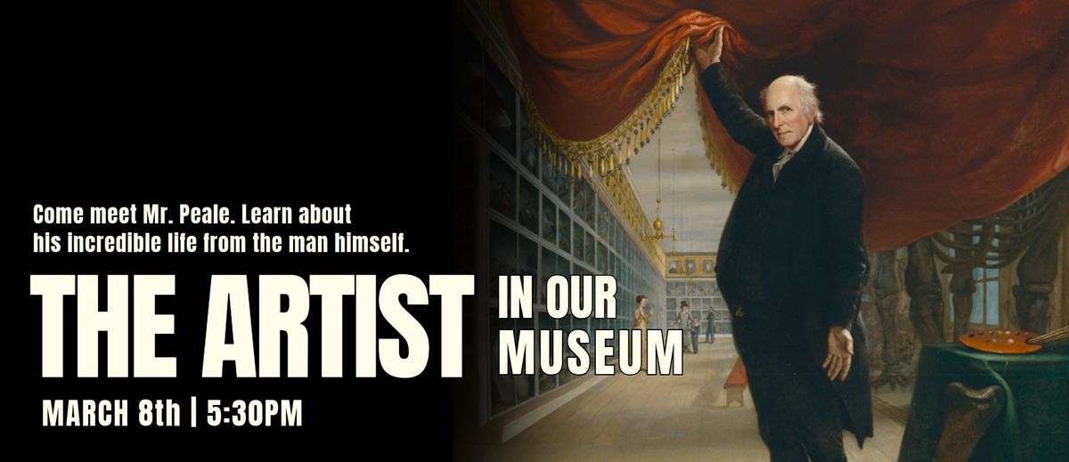 The Aertist in "Our" Museum - An Evening with Charles WIlson Peale 