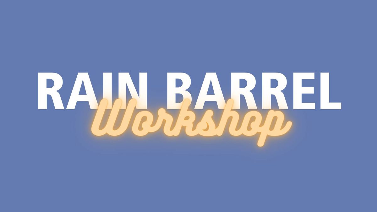 Rain Barrel + Compost Bin Workshop