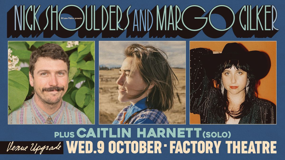 NICK SHOULDERS & MARGO CILKER + CAITLIN HARNETT (SOLO) - SYDNEY, NSW