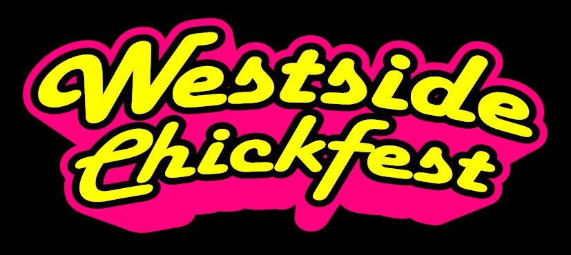 CHICKFEST ROCKS THE WESTSIDE!!!