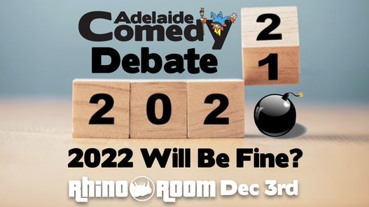 Adelaide Comedy Debate - 2022 Will Be Fine?