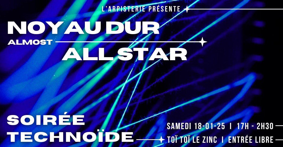 \u00b7 NOYAU DUR \u00b7 (almost) ALL STAR - Une soir\u00e9e techno\u00efde par L'Arpisterie