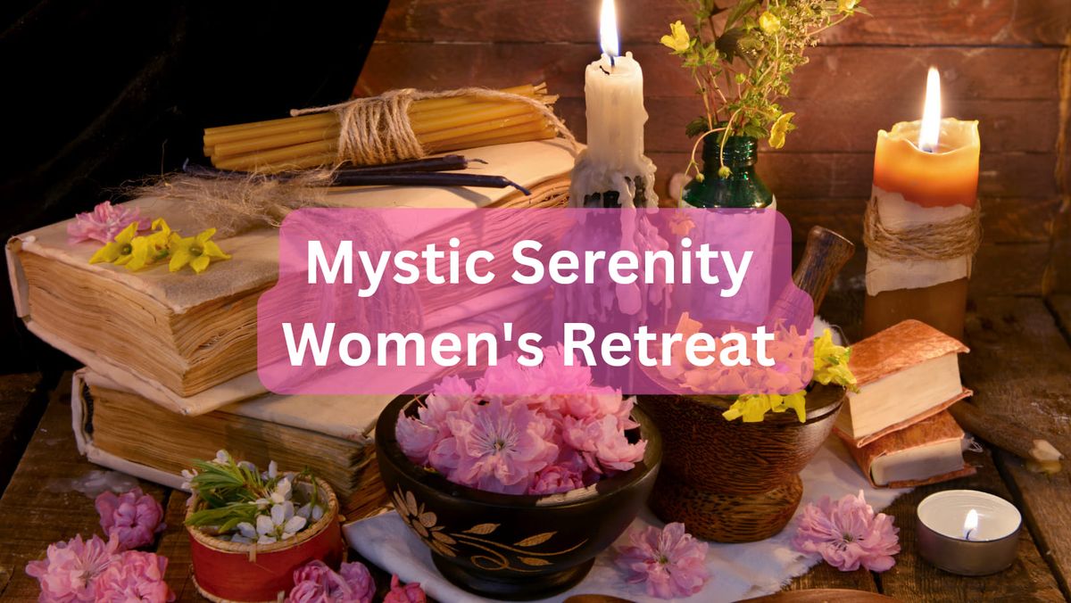 Mystic Serenity Women's Retreat 