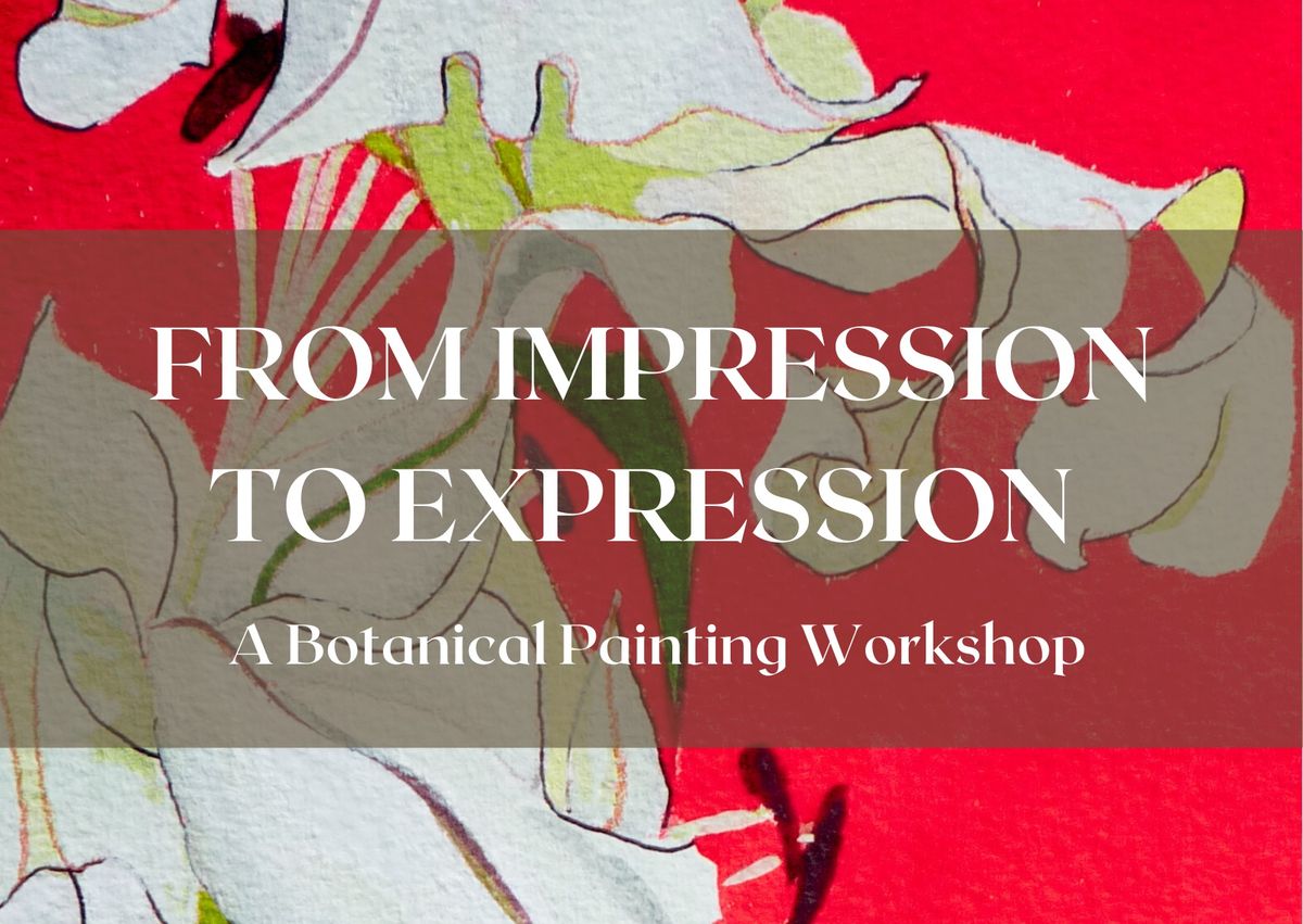 From Impression to Expression - A Botanical Painting Workshop