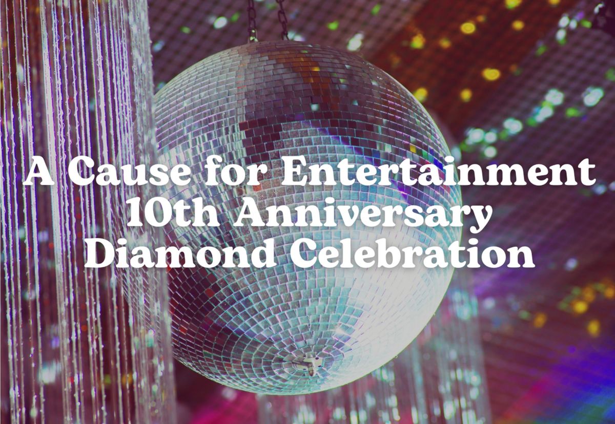 A Cause for Entertainment's 10th Anniversary Diamond Celebration