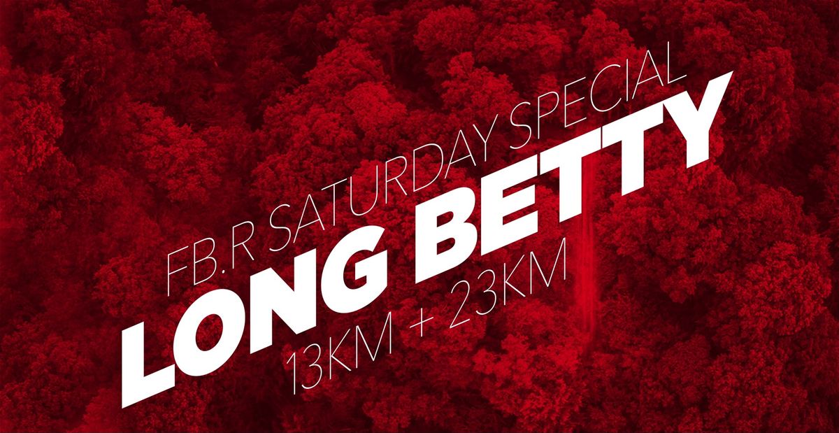 FB.R saturday special: LONG BETTY 13km + 23km
